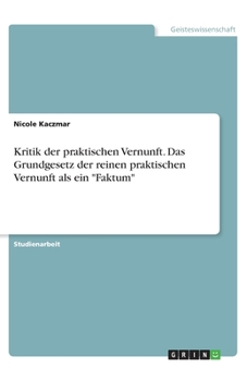 Paperback Kritik der praktischen Vernunft. Das Grundgesetz der reinen praktischen Vernunft als ein Faktum [German] Book