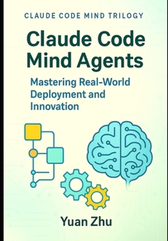 Paperback Claude Code Mind Agents: Mastering Real-World Deployment and Innovation: Deploying Claude-Powered Multi-Agent Systems for Enterprise Software Teams an Book