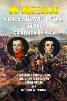 Paperback On Waterloo: Clausewitz, Wellington, and the Campaign of 1815 Book