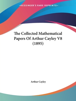 Paperback The Collected Mathematical Papers Of Arthur Cayley V8 (1895) Book