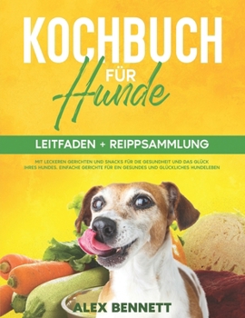 Paperback Kochbuch für Hunde: [2 in 1] LEITFADEN + REIPPSAMMLUNG mit leckeren Gerichten und Snacks für die Gesundheit und das Glück Ihres Hundes. Ei [German] Book