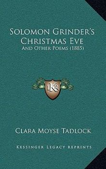Paperback Solomon Grinder's Christmas Eve: And Other Poems (1885) Book