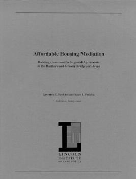 Paperback Affordable Housing Mediation: Building Consensus for Regional Agreements in the Hartford and Greater Bridgeport Areas Book