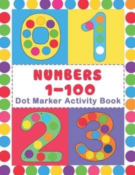Paperback Numbers 1-100 Dot Marker Activity Book: Numbers Do a Dot Coloring Book (1-99) - Preschool Kindergarten Activities - Great gift for Kids Book