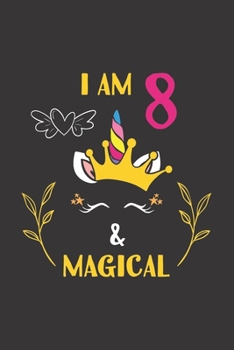I Am 8 & Magical: 8th Unicorn Birthday Gifts For 8 Years Old Girl Boy Journal Lined Notebook 6x9 120 Pages