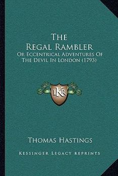 Paperback The Regal Rambler: Or Eccentrical Adventures Of The Devil In London (1793) Book