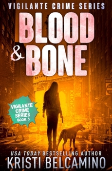 Blood & Bone - Book #3 of the Vigilante Crime Series