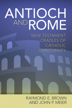 Antioch and Rome: New Testament Cradles of Catholic Christianity