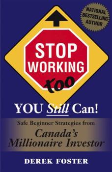 Paperback Stop Working Too , You Still Can! :Safe Beginner Strategies From Canada's Millionaire Investor Book