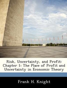 Paperback Risk, Uncertainty, and Profit: Chapter 1: The Place of Profit and Uncertainty in Economic Theory Book