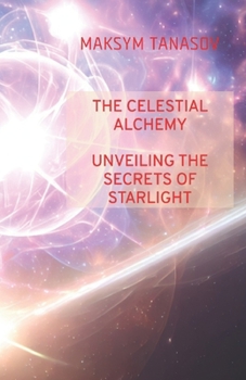 Paperback The Celestial Alchemy Unveiling the Secrets of Starlight Book