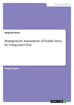 Paperback Mutagenicity Assessment of Textile Dyes by Using Ames Test Book