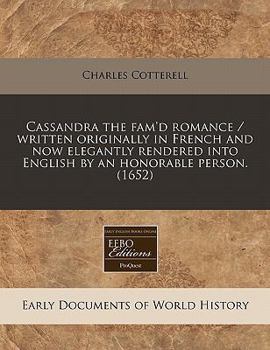 Cassandra the fam'd romance / written originally in French and now elegantly rendered into English by an honorable person.