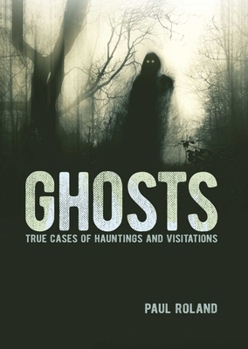 Hardcover Ghosts: True Cases of Hauntings and Visitations Book