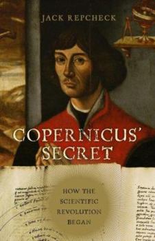 Hardcover Copernicus' Secret: How the Scientific Revolution Began Book