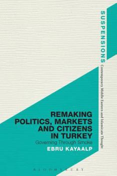 Hardcover Remaking Politics, Markets and Citizens in Turkey Book