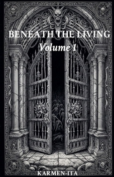 BENEATH THE LIVING volume 1