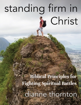 Paperback Standing Firm in Christ: Biblical Principles for Fighting Spiritual Battles Book