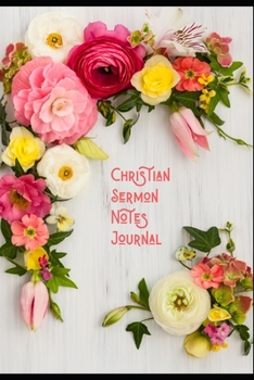Christian Sermon Notes Journal: Perfect Gift/Present For Recording Organizing Topics Scriptures, Prayer Requests Further Study, Speakers. Beautiful ... 14 Months Monthly Planner, Calligraphy Quotes