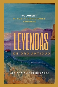 Paperback Leyendas de oro antiguo - Volúmen 1: Mitos y tradiciones andinas [Spanish] Book
