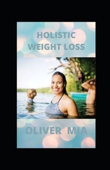 Paperback Holistic Weight Loss: Natural Ways To Lose Weight Without Exercise, Diets, Drugs Or Surgery Book
