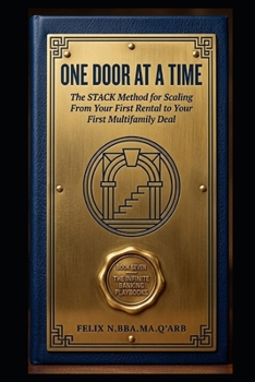 ONE DOOR AT A TIME: The STACK Method for Scaling From Your First Rental to Your First Multifamily Deal (A Ten-Book Application Series Expanding Beginner's Guide to Infinite Banking)