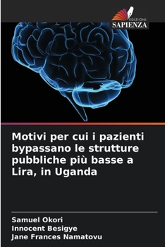 Paperback Motivi per cui i pazienti bypassano le strutture pubbliche più basse a Lira, in Uganda [Italian] Book