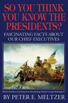 Paperback So You Think You Know the Presidents?: Fascinating Facts about Our Chief Executives Book