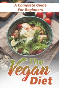 Paperback The Vegan Diet: A Complete Guide For Beginners: Vegan Diet For Bodybuilding Book