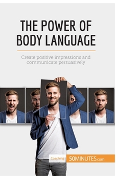 Paperback The Power of Body Language: Create positive impressions and communicate persuasively Book