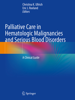 Paperback Palliative Care in Hematologic Malignancies and Serious Blood Disorders: A Clinical Guide Book