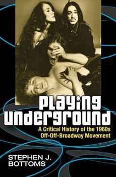 Hardcover Playing Underground: A Critical History of the 1960s Off-Off-Broadway Movement Book