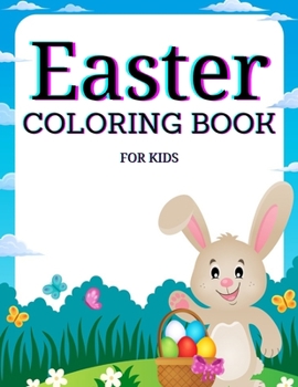 Paperback Easter Coloring Book for Kids Ages 4-8: Cute and Fun Easter Coloring Book for Kids Easter Basket Stuffer with Cute Bunny, Easter Egg & Spring Designs Book