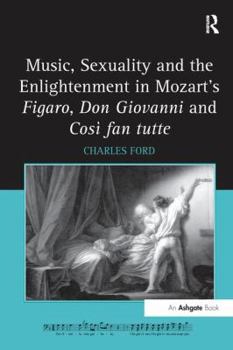 Paperback Music, Sexuality and the Enlightenment in Mozart's Figaro, Don Giovanni and Così fan tutte Book