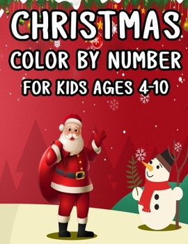 Christmas Color By Number For Kids Ages 4-10: Christmas Coloring Activity Book for Kids: A Childrens Holiday Coloring Book with Large Pages (kids ... ...) Regular Christmas Coloring Sheets Inside