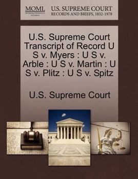 Paperback U.S. Supreme Court Transcript of Record U S V. Myers: U S V. Arble: U S V. Martin: U S V. Plitz: U S V. Spitz Book