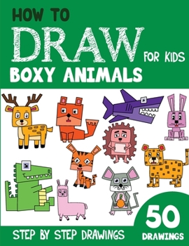 How to Draw Boxy Animals for Kids: 50 Cute Step By Step Drawings