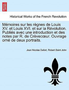 Mémoires sur les règnes de Louis XV. et Louis XVI. et sur la Révolution ... Publiés avec une introduction et des notes par R. de Crèvecoeur. Ouvrage orné de deux portraits. Tome Second.