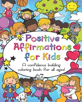 Paperback Positive Affirmations for Kids: A confidence building coloring book for all ages! Book