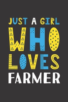 Just A Girl Who Loves Farmer: Funny Farmer Lovers Girl Women Gifts Lined Journal Notebook 6x9 120 Pages