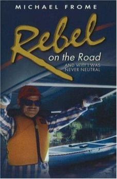 Hardcover Rebel on the Road: And Why I Was Never Neutral Book