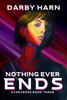 Nothing Ever Ends - Book #3 of the Eververse