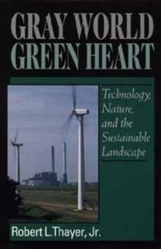 Hardcover Gray World, Green Heart: Technology, Nature, and the Sustainable Landscape Book