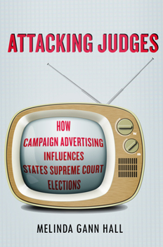 Hardcover Attacking Judges: How Campaign Advertising Influences State Supreme Court Elections Book