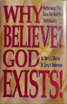 Why Believe? God Exists: Rethinking the Case for God and Christianity