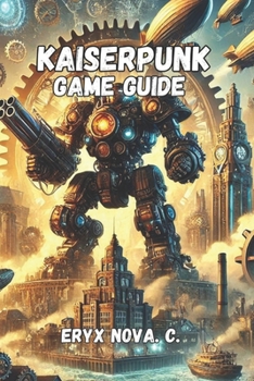 Paperback Kaiserpunk game guide: Unlock Hidden Secrets, Advanced Tactics, and Cheats Book