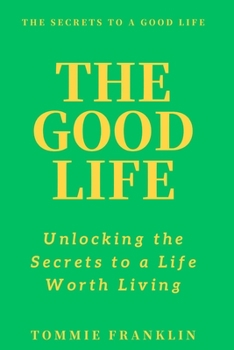 Paperback The Good Life: Unlocking the Secrets to a Life Worth Living Book