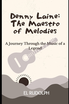 Paperback Denny Laine: The Maestro of Melodies: A Journey Through the Music of a Legend Book