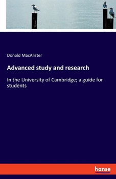 Paperback Advanced study and research: In the University of Cambridge; a guide for students Book