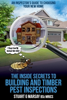 Paperback The Inside Secrets to Building and Timber Pest Inspections: An Inspector's Guide Book